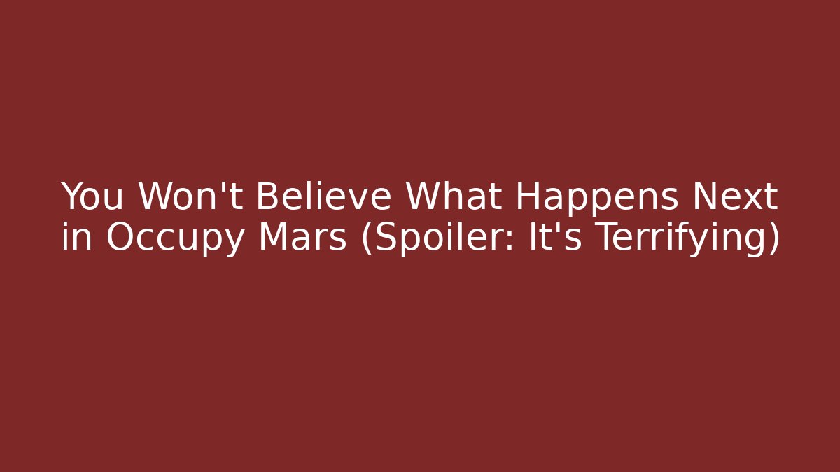 You Won't Believe What Happens Next in Occupy Mars (Spoiler: It's Terrifying)