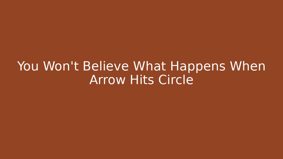 You Won't Believe What Happens When Arrow Hits Circle
