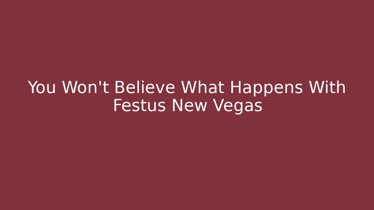 You Won't Believe What Happens With Festus New Vegas - Método de Aprovação