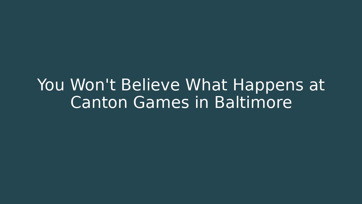 You Won't Believe What Happens at Canton Games in Baltimore