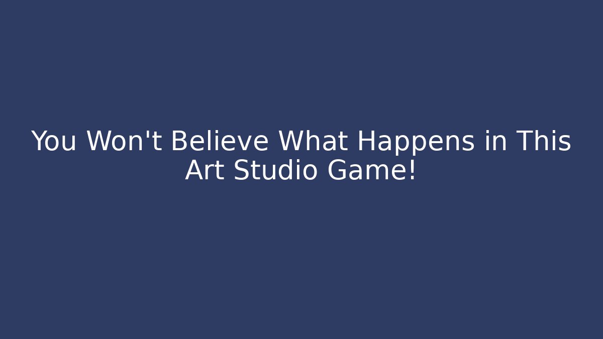 You Won't Believe What Happens in This Art Studio Game!