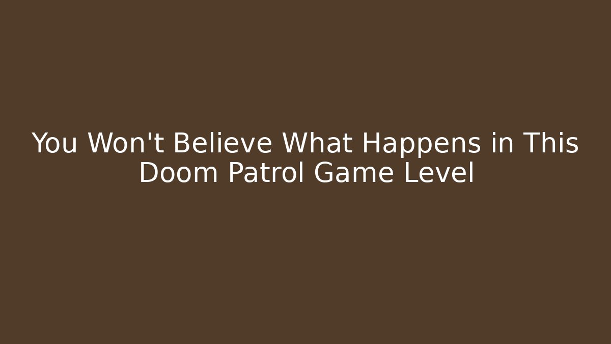 You Won't Believe What Happens in This Doom Patrol Game Level