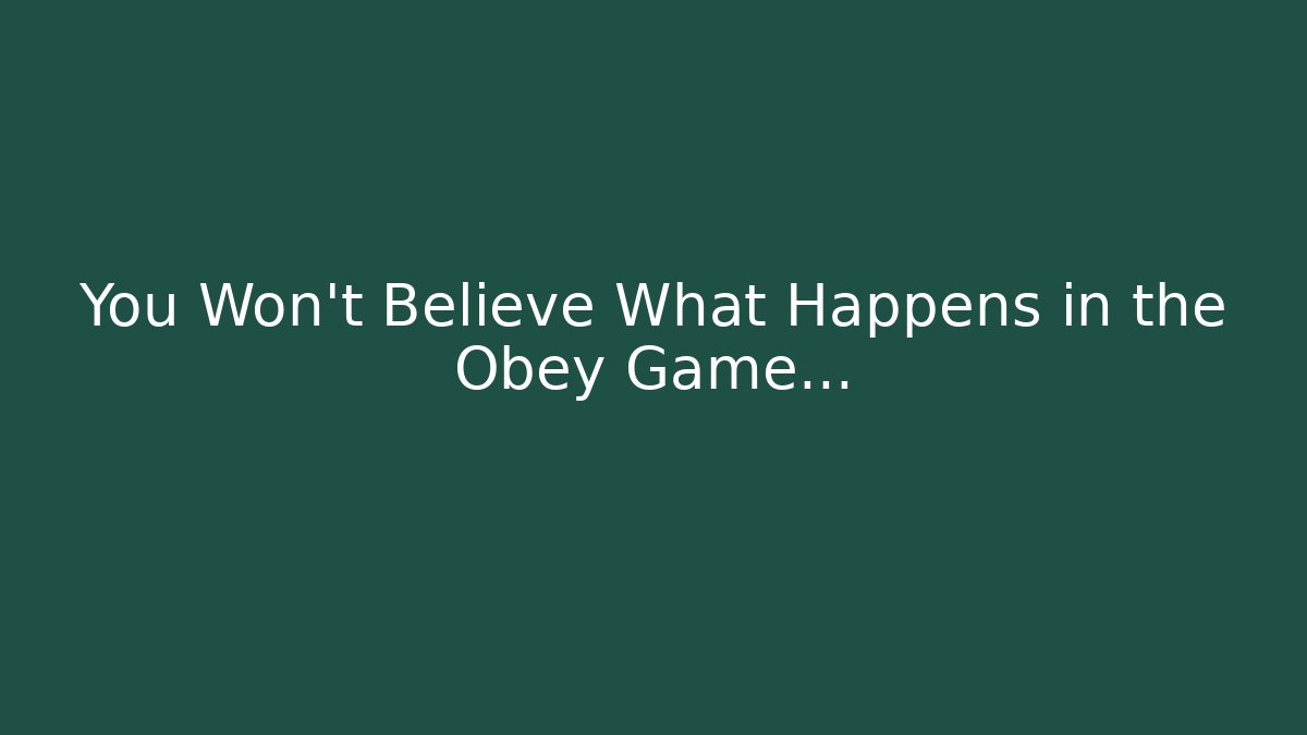 You Won't Believe What Happens in the Obey Game...