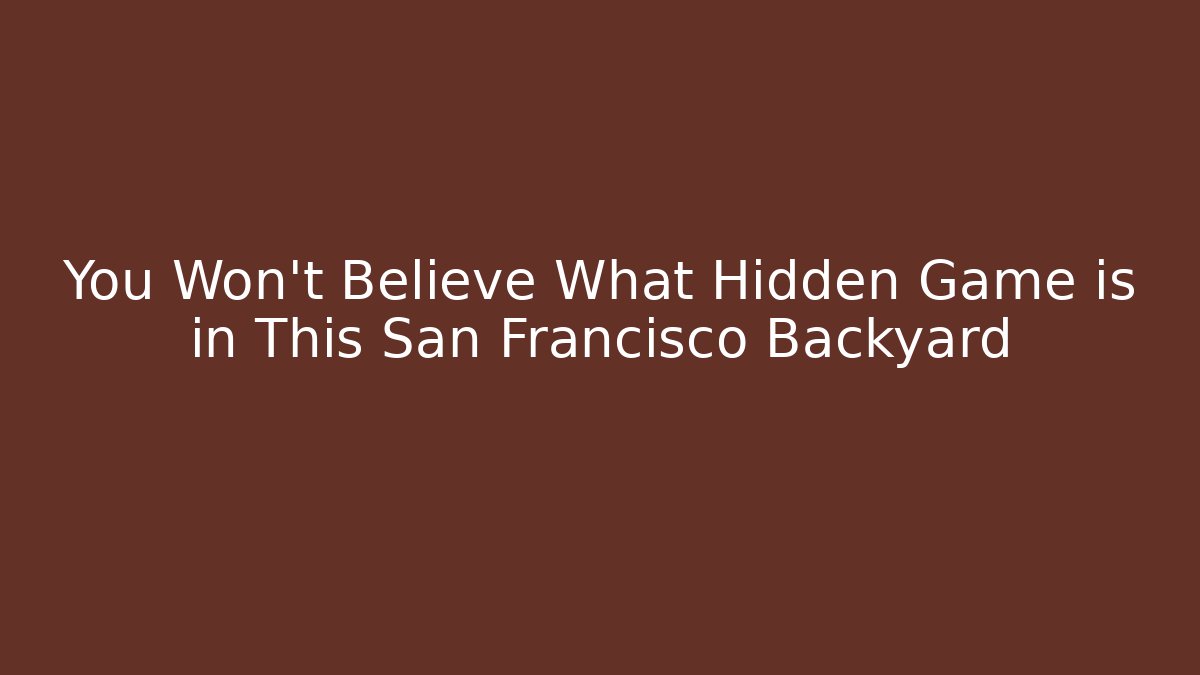 You Won't Believe What Hidden Game is in This San Francisco Backyard