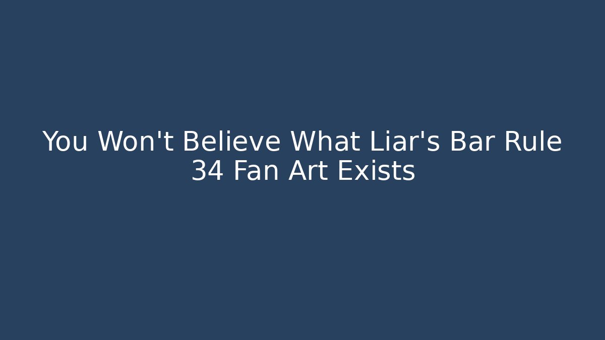 You Won't Believe What Liar's Bar Rule 34 Fan Art Exists