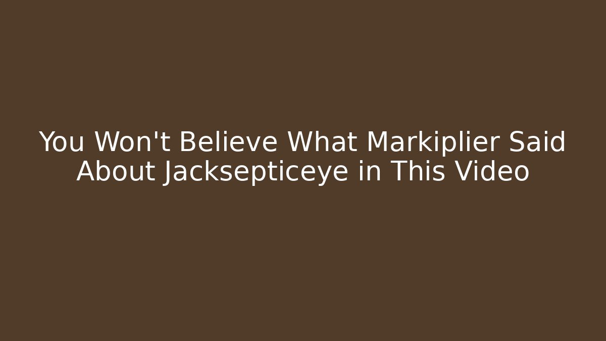 You Won't Believe What Markiplier Said About Jacksepticeye in This Video