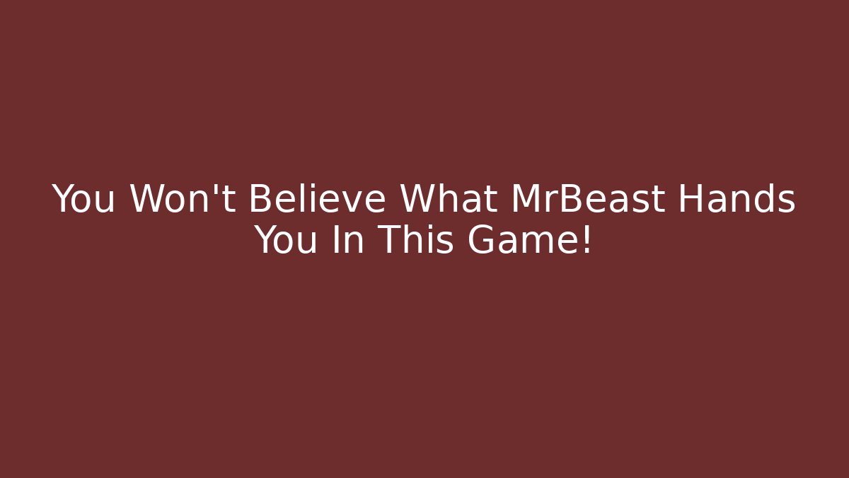 You Won't Believe What MrBeast Hands You In This Game!
