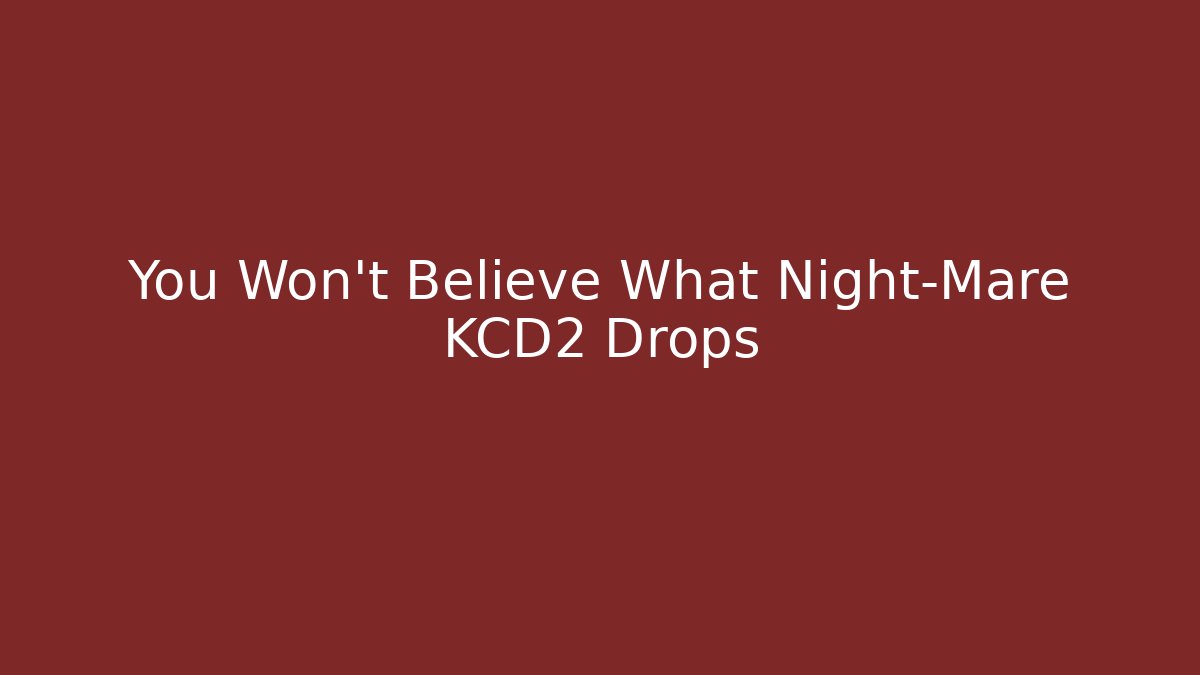 You Won't Believe What Night-Mare KCD2 Drops - Método de Aprovação