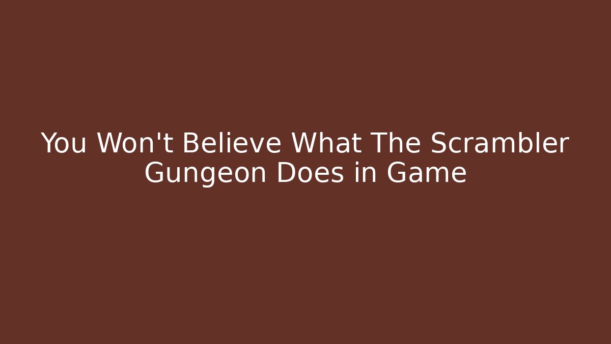 You Won't Believe What The Scrambler Gungeon Does in Game