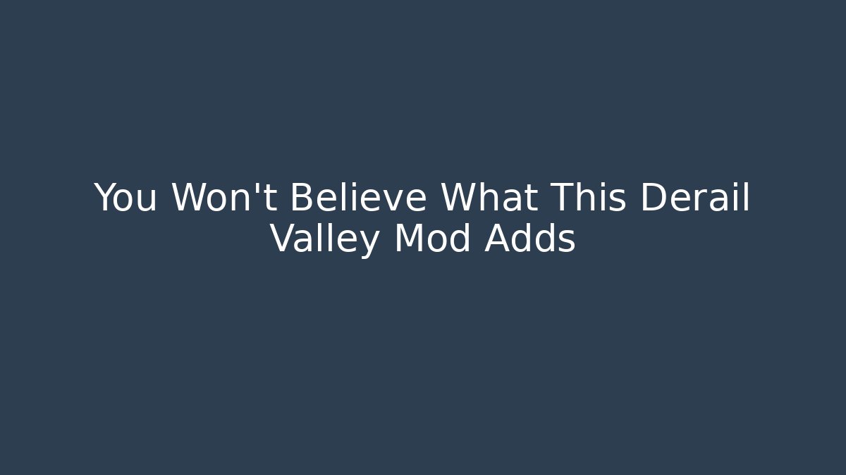 You Won't Believe What This Derail Valley Mod Adds