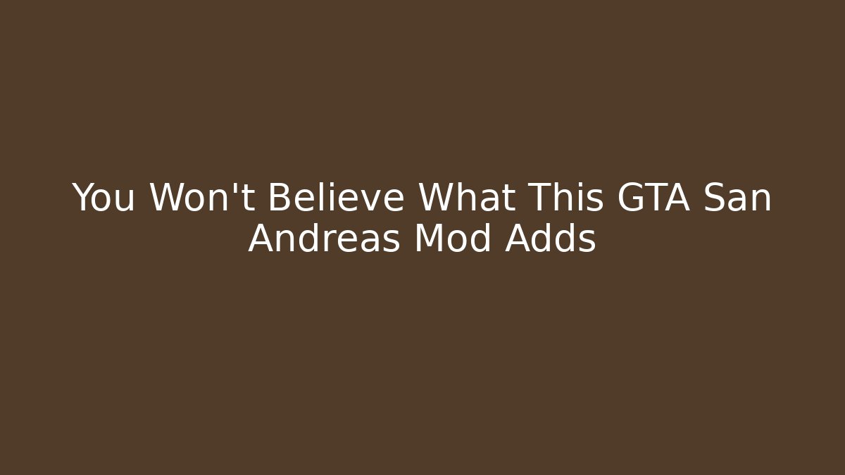 You Won't Believe What This GTA San Andreas Mod Adds
