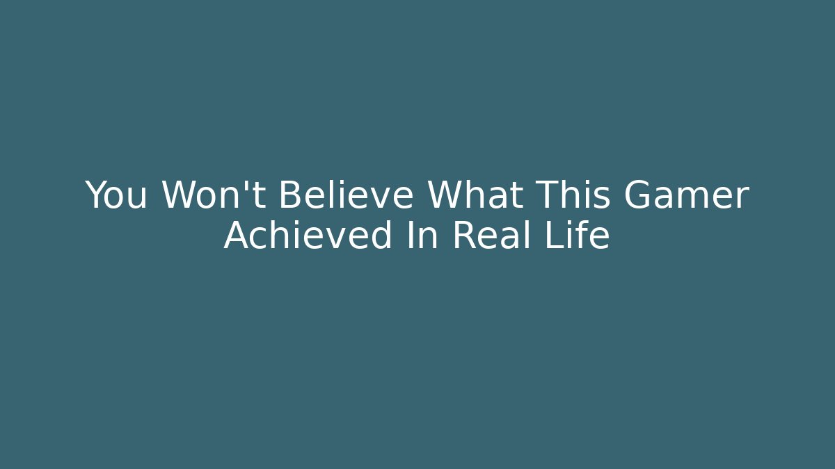 You Won't Believe What This Gamer Achieved In Real Life