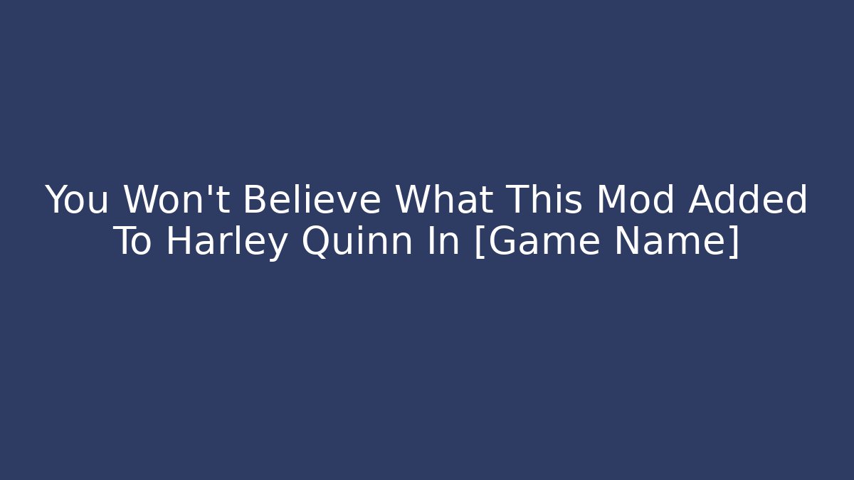 You Won't Believe What This Mod Added To Harley Quinn In [Game Name]