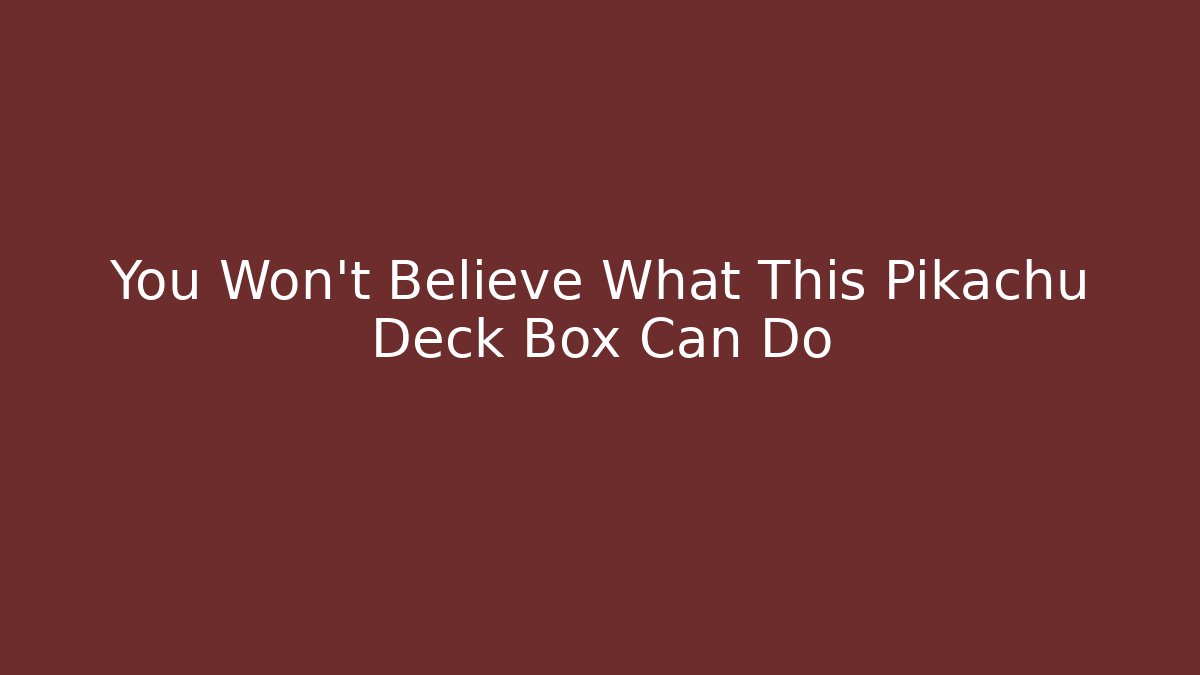 You Won't Believe What This Pikachu Deck Box Can Do