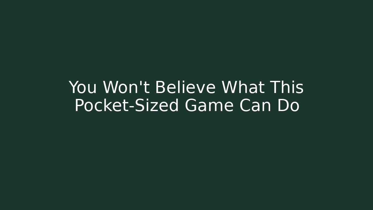 You Won't Believe What This Pocket-Sized Game Can Do