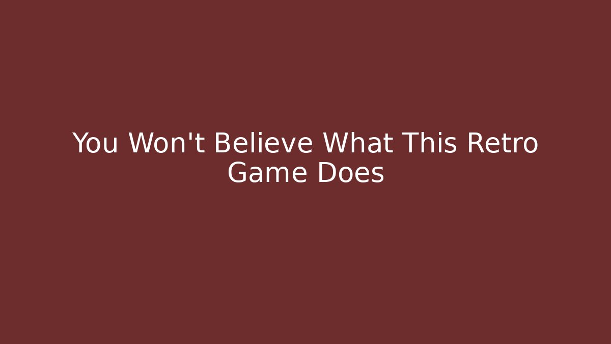 You Won't Believe What This Retro Game Does