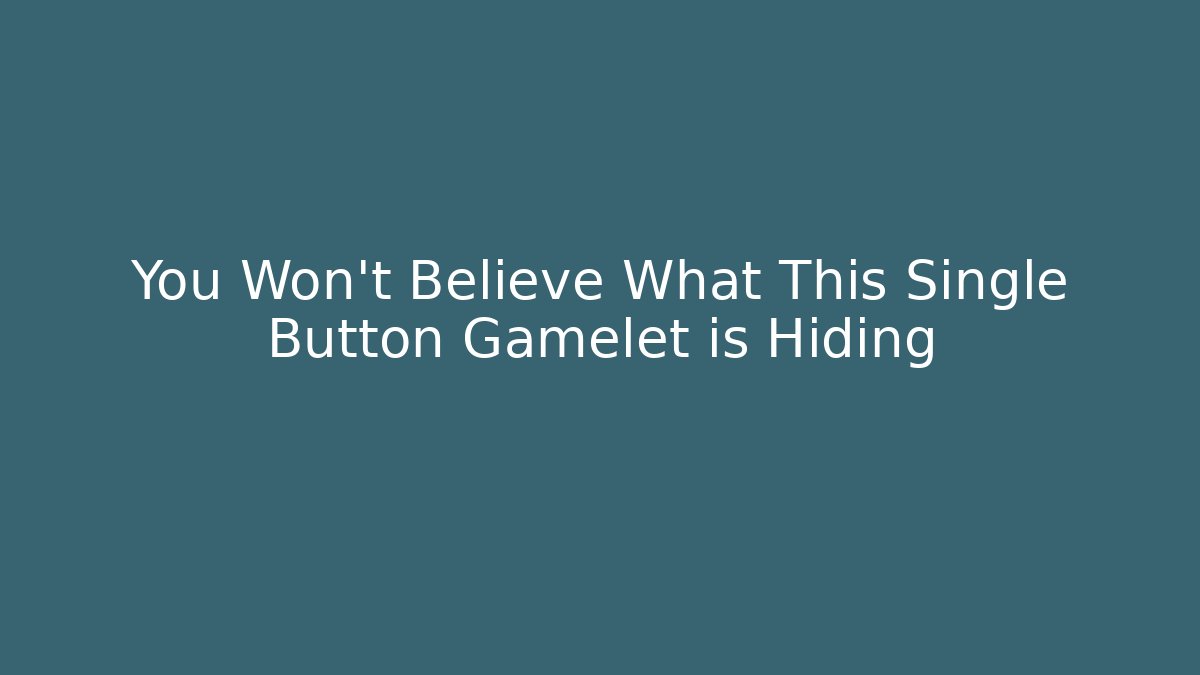 You Won't Believe What This Single Button Gamelet is Hiding