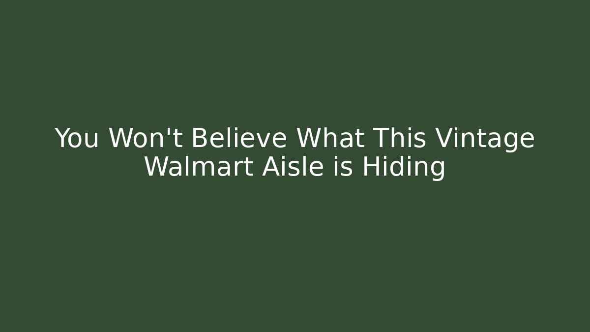 You Won't Believe What This Vintage Walmart Aisle is Hiding