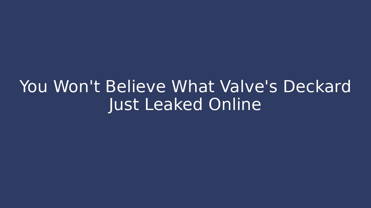 You Won't Believe What Valve's Deckard Just Leaked Online