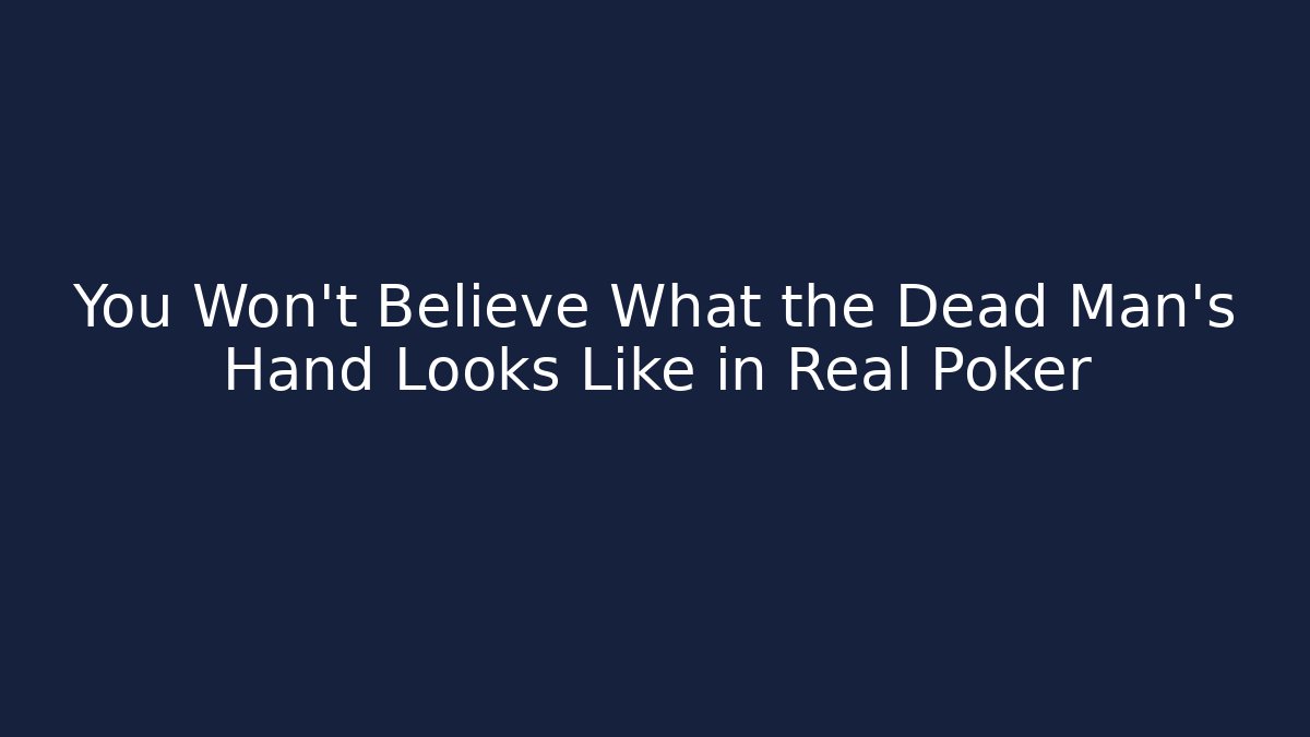You Won't Believe What the Dead Man's Hand Looks Like in Real Poker