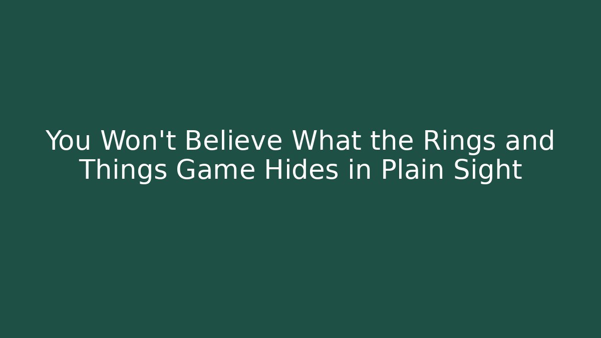 You Won't Believe What the Rings and Things Game Hides in Plain Sight