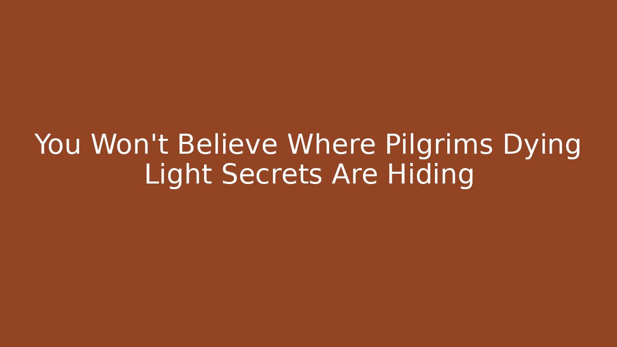 You Won't Believe Where Pilgrims Dying Light Secrets Are Hiding