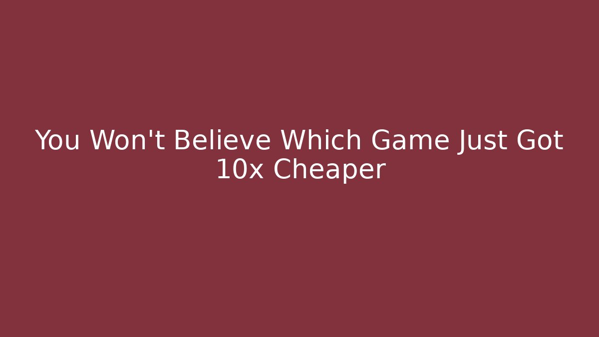 You Won't Believe Which Game Just Got 10x Cheaper