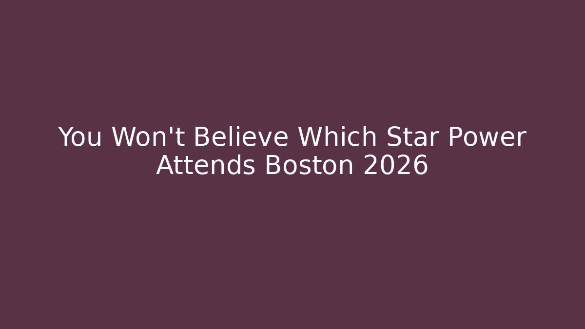 You Won't Believe Which Star Power Attends Boston 2026