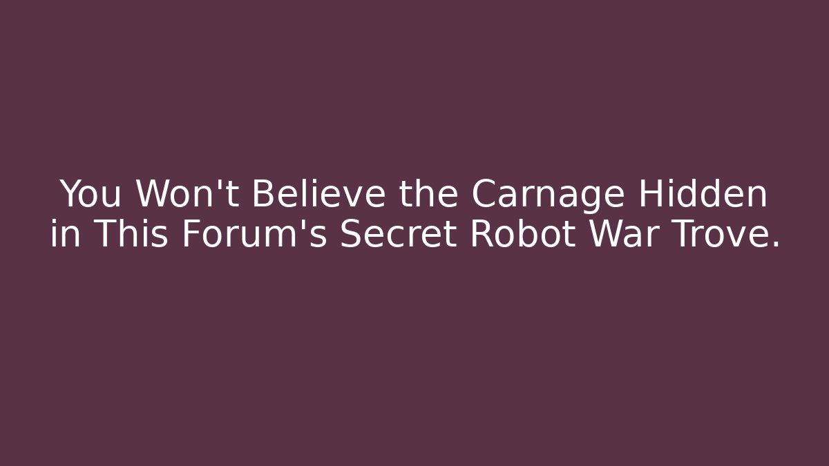 You Won't Believe the Carnage Hidden in This Forum's Secret Robot War Trove.