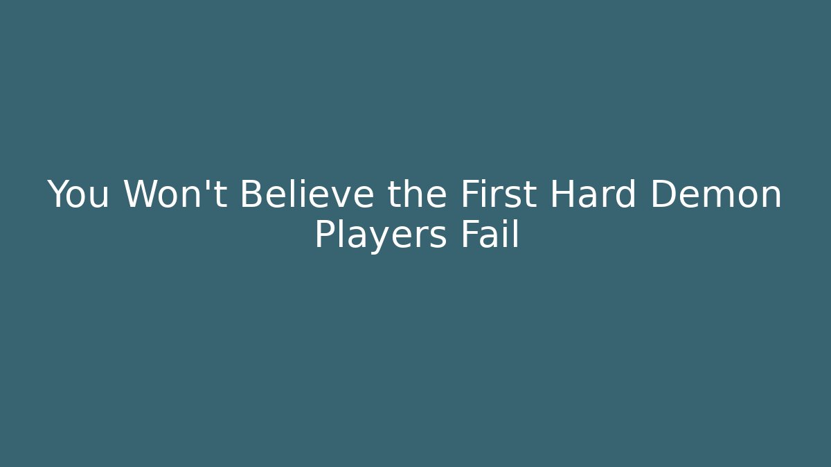 You Won't Believe the First Hard Demon Players Fail - Método de Aprovação