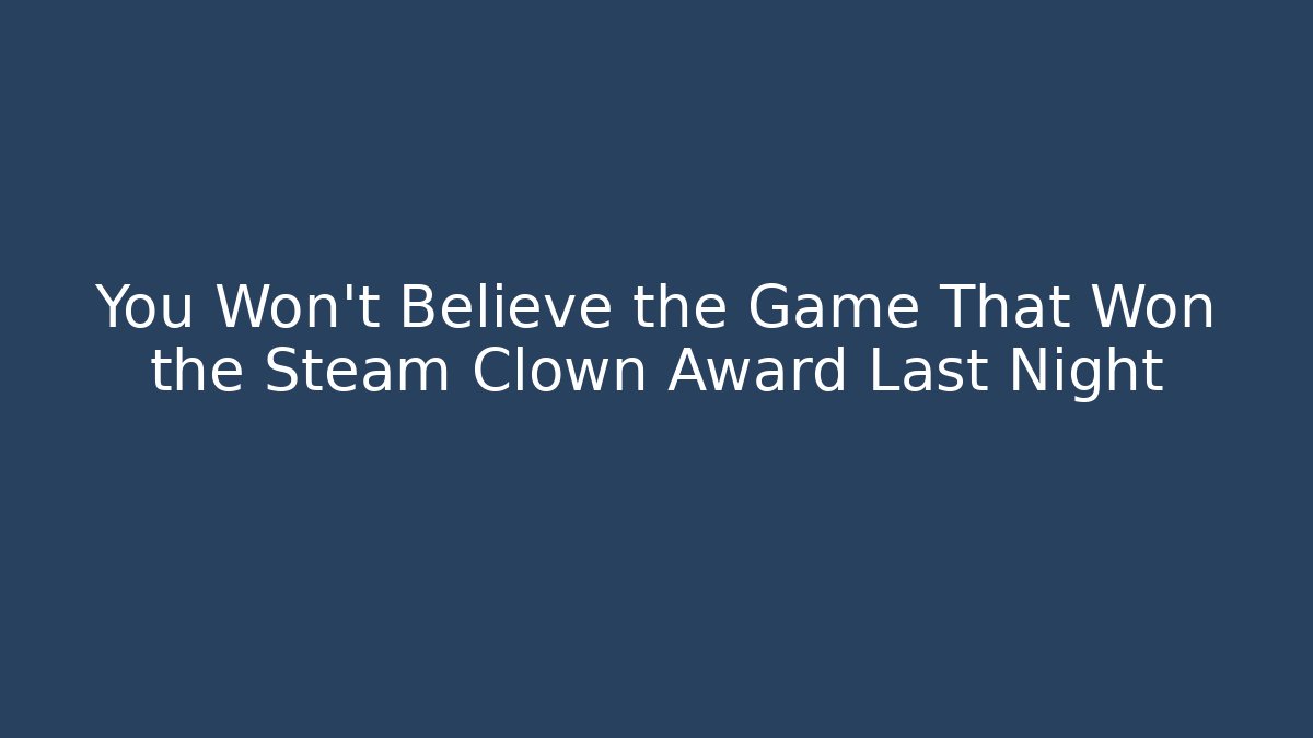 You Won't Believe the Game That Won the Steam Clown Award Last Night