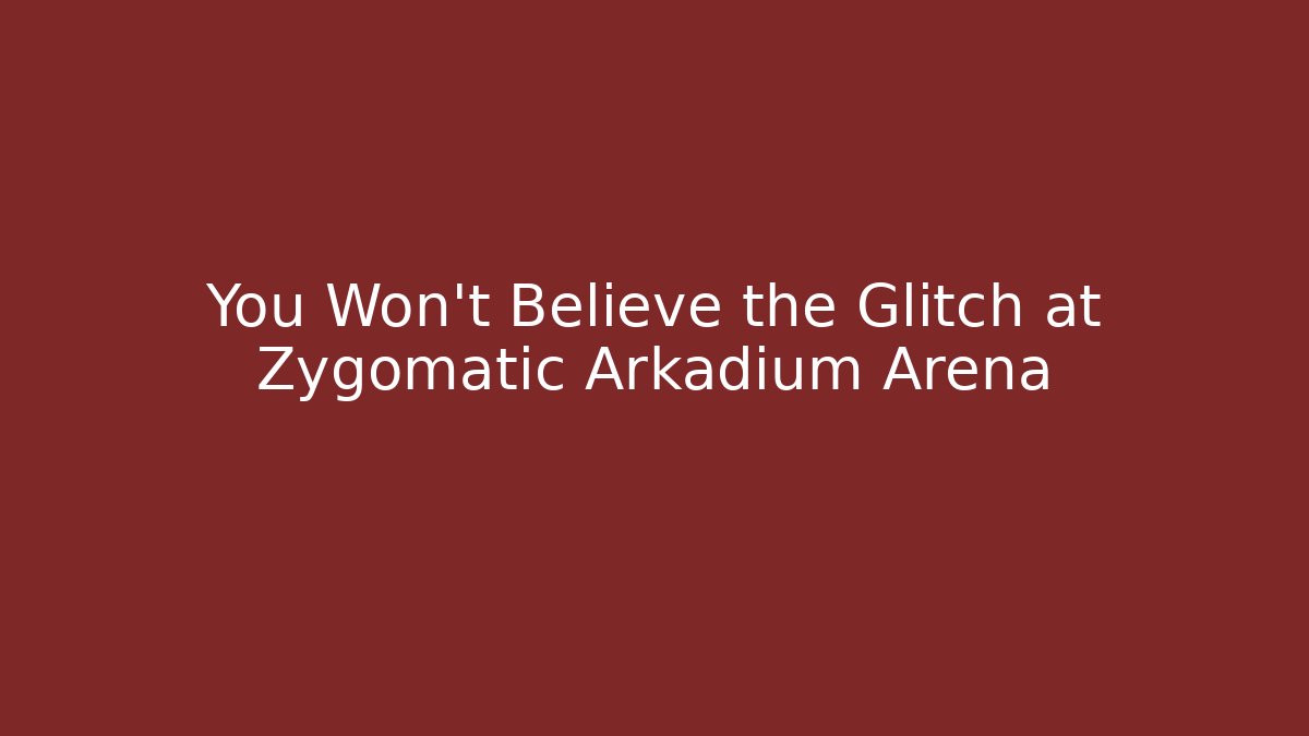You Won't Believe the Glitch at Zygomatic Arkadium Arena