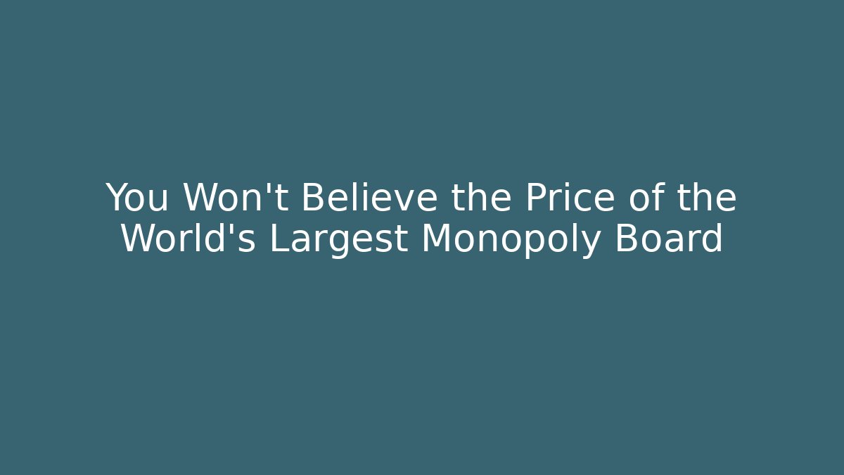 You Won't Believe the Price of the World's Largest Monopoly Board