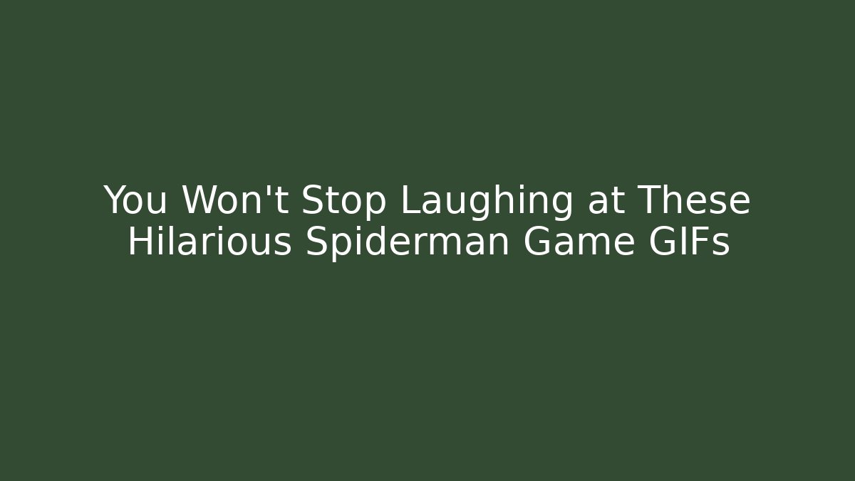 You Won't Stop Laughing at These Hilarious Spiderman Game GIFs - Método de Aprovação