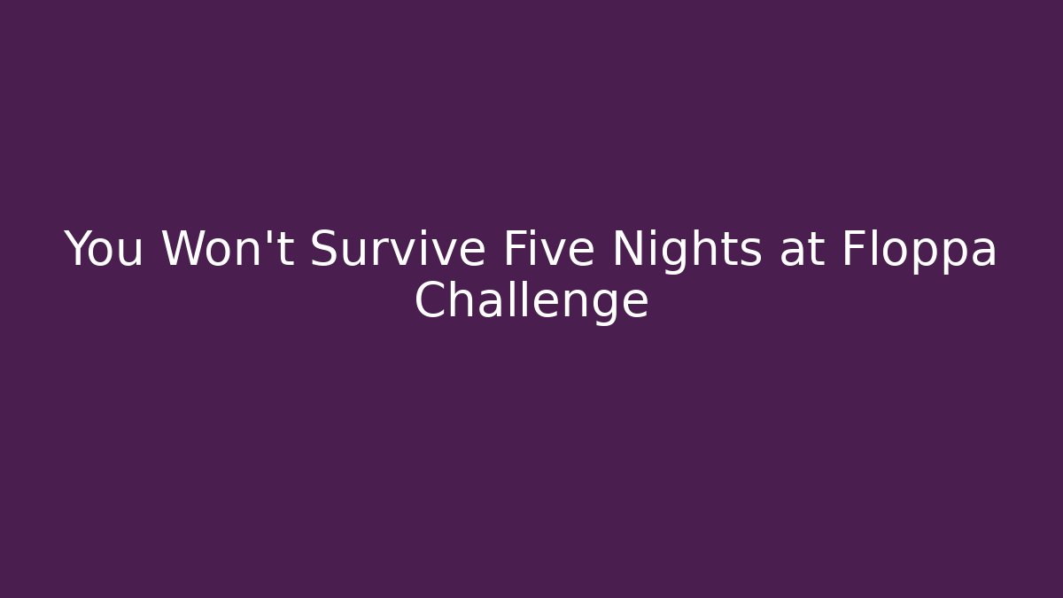 You Won't Survive Five Nights at Floppa Challenge