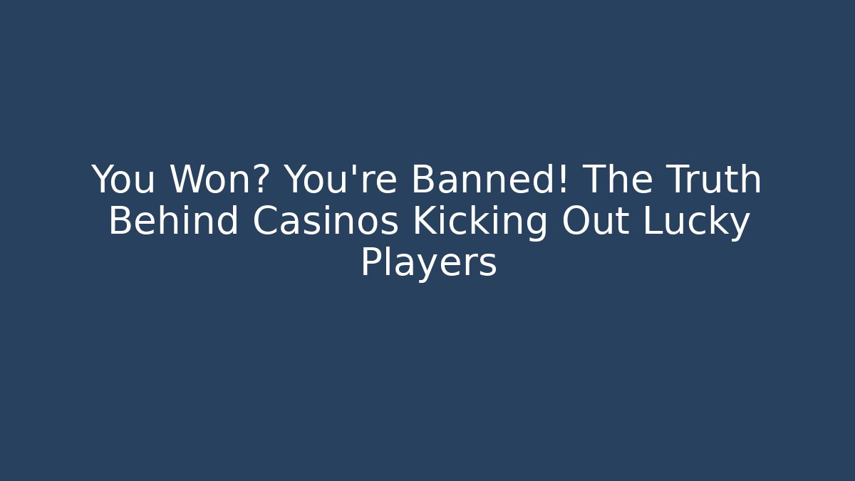 You Won? You're Banned! The Truth Behind Casinos Kicking Out Lucky Players - Método de Aprovação