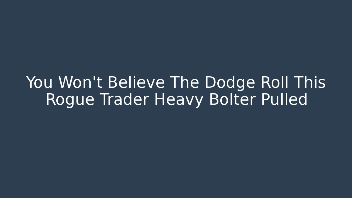 You Won’t Believe The Dodge Roll This Rogue Trader Heavy Bolter Pulled