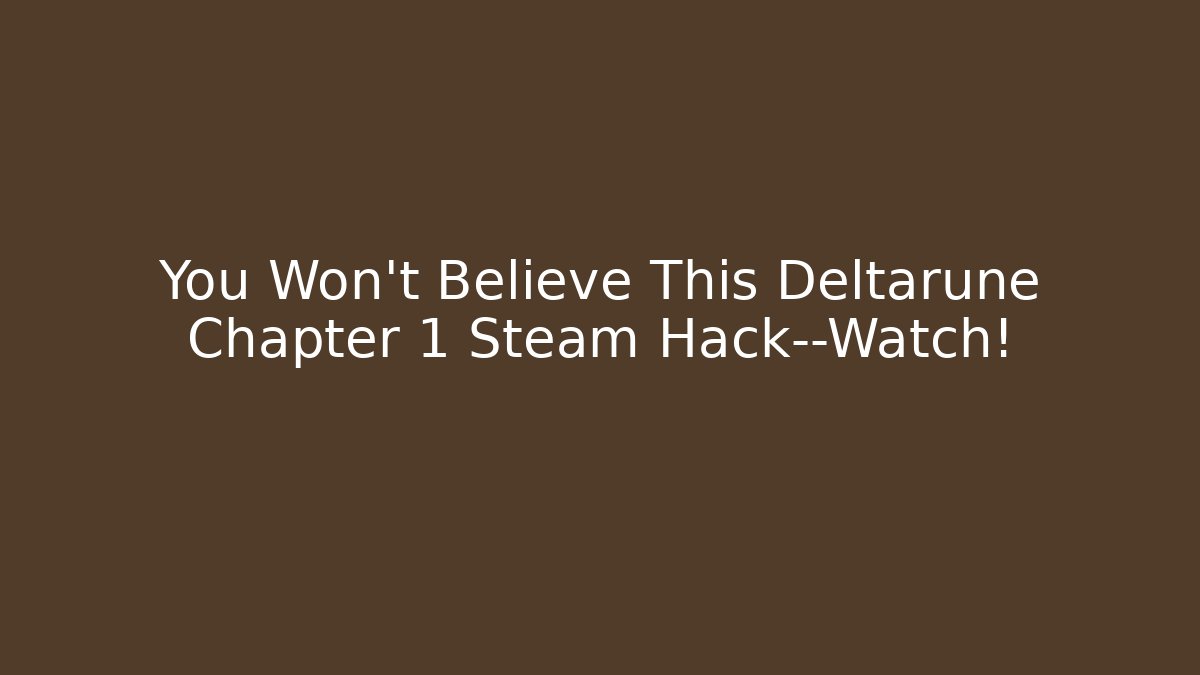 You Won’t Believe This Deltarune Chapter 1 Steam Hack—Watch!