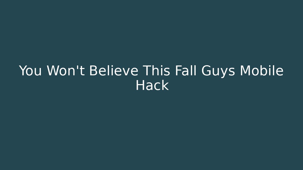You Won’t Believe This Fall Guys Mobile Hack