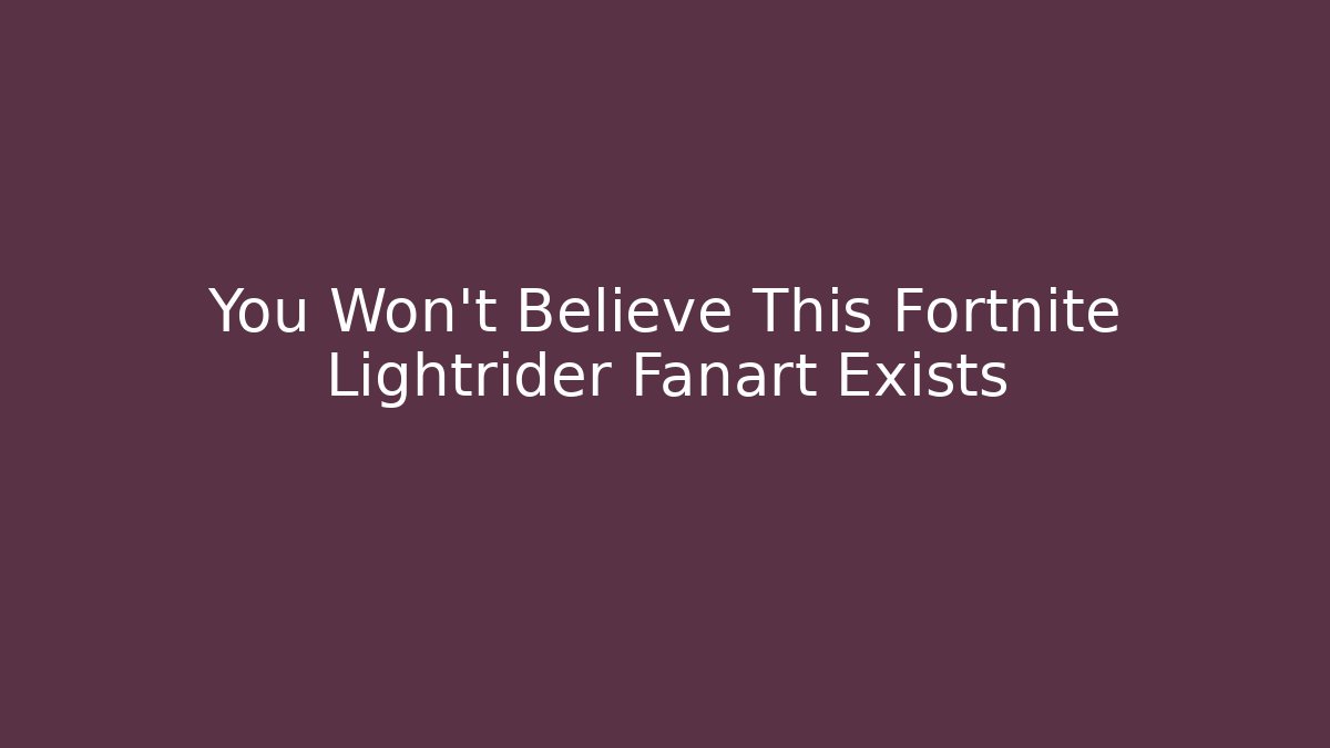 You Won’t Believe This Fortnite Lightrider Fanart Exists