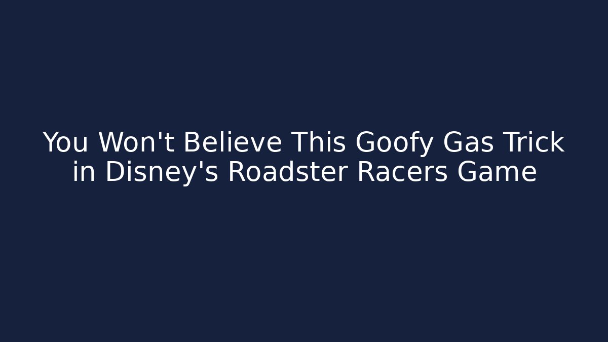 You Won’t Believe This Goofy Gas Trick in Disney’s Roadster Racers Game