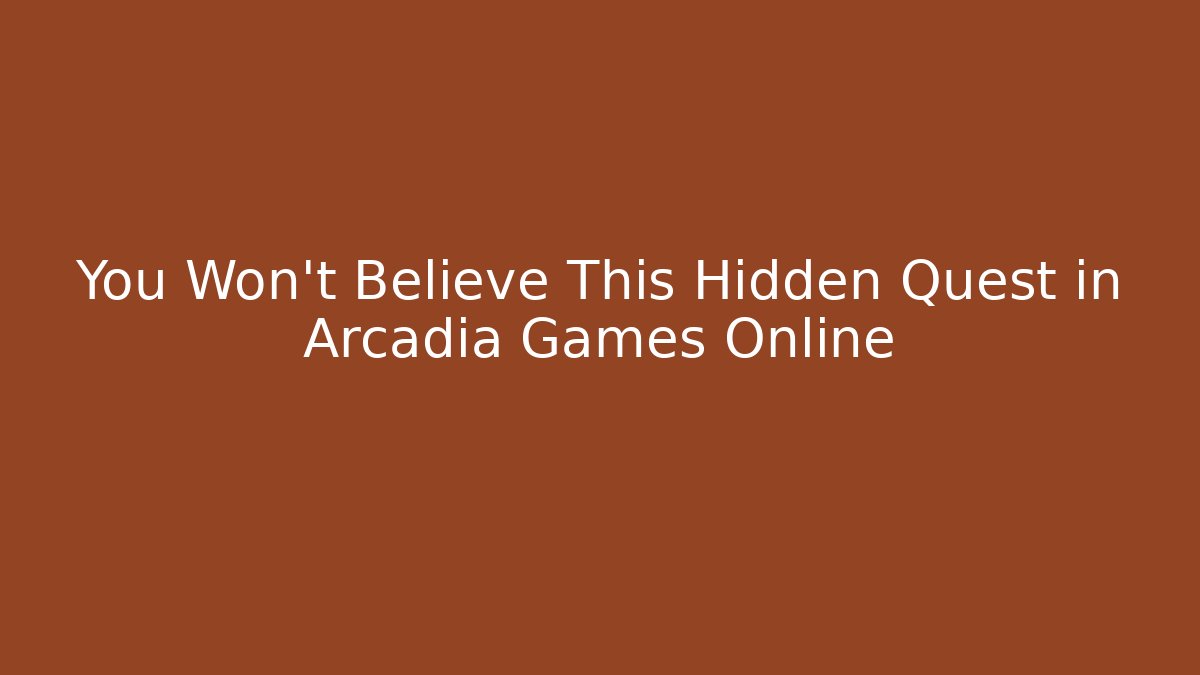 You Won’t Believe This Hidden Quest in Arcadia Games Online