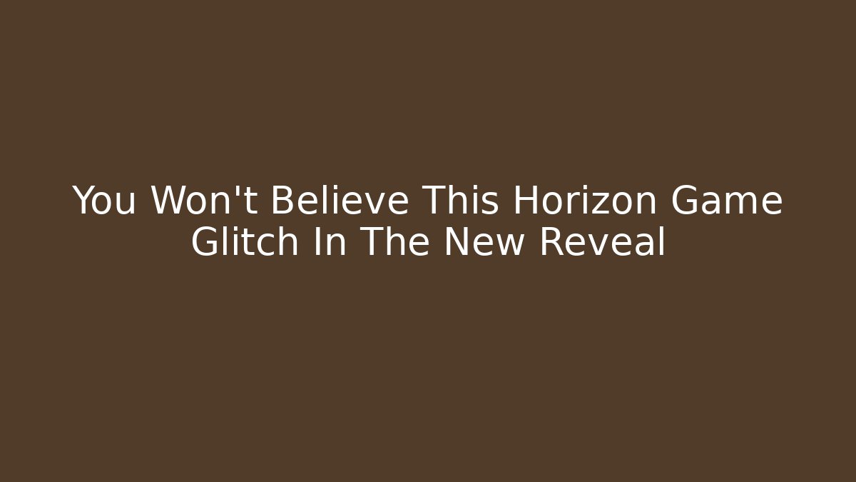 You Won’t Believe This Horizon Game Glitch In The New Reveal