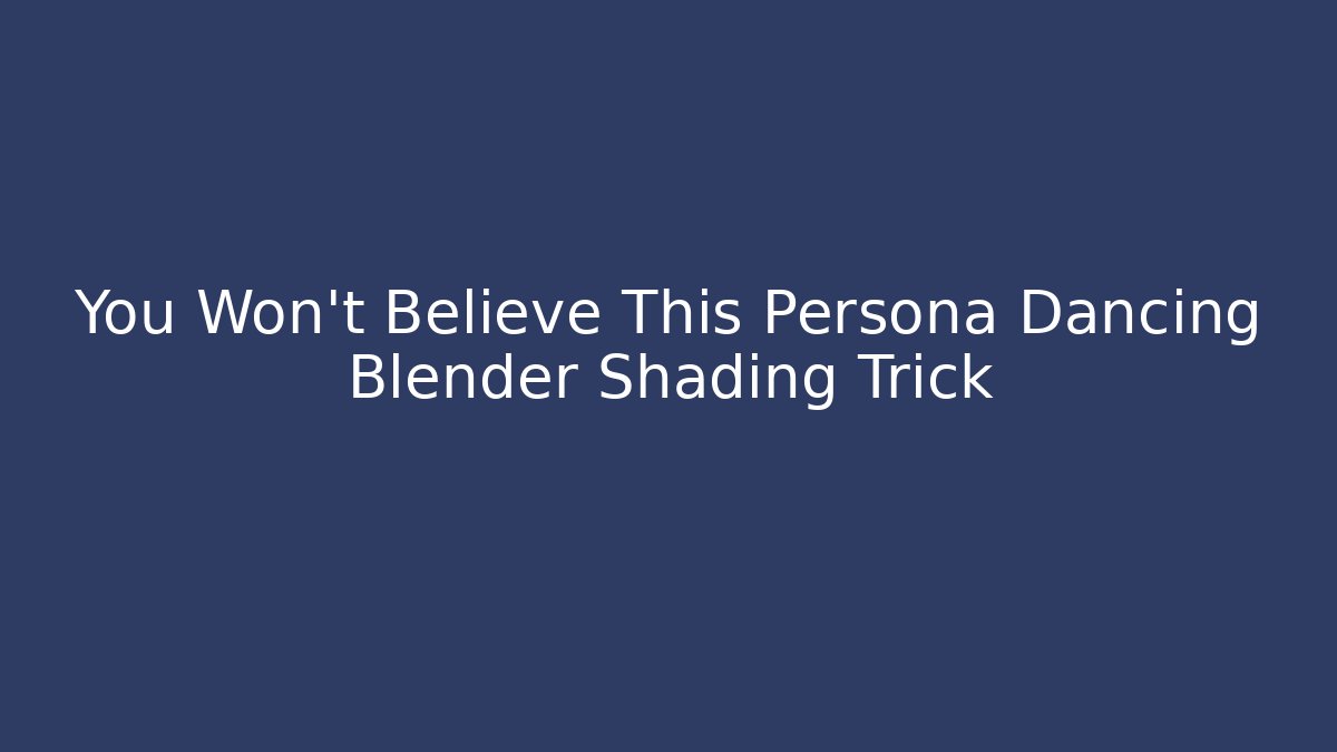 You Won’t Believe This Persona Dancing Blender Shading Trick