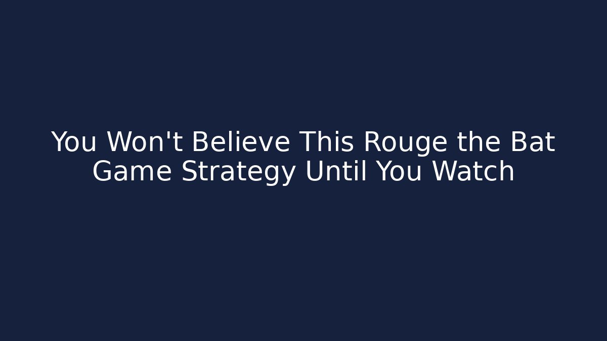 You Won’t Believe This Rouge the Bat Game Strategy Until You Watch