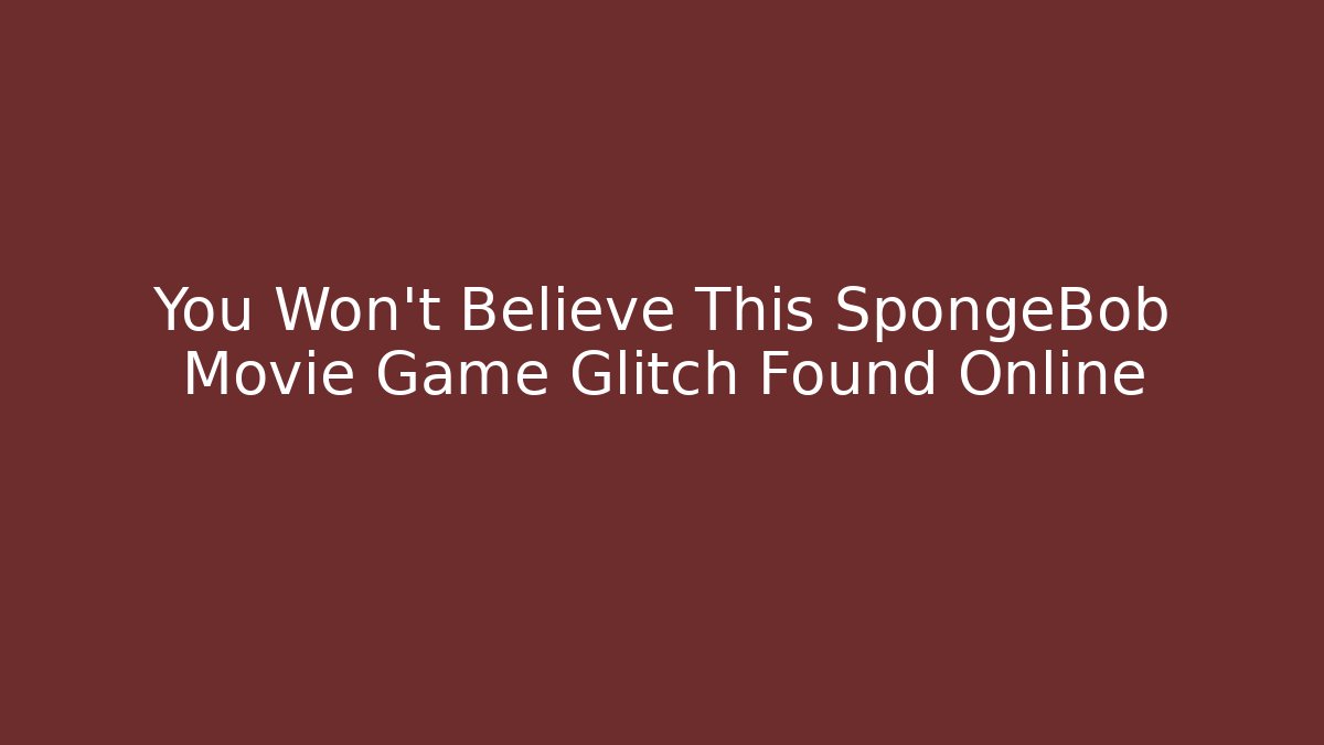 You Won’t Believe This SpongeBob Movie Game Glitch Found Online