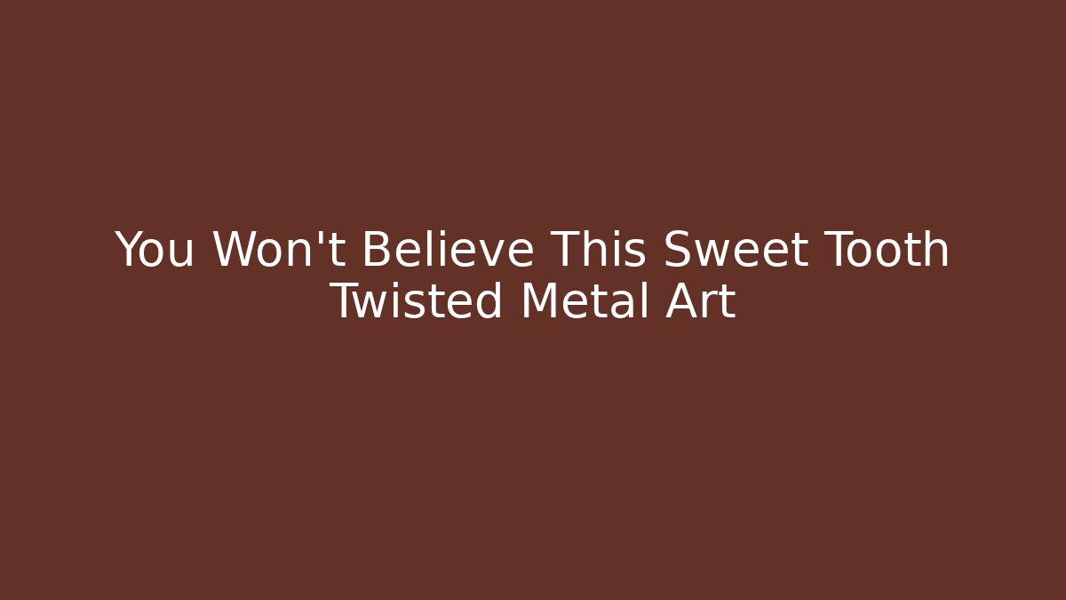 You Won’t Believe This Sweet Tooth Twisted Metal Art