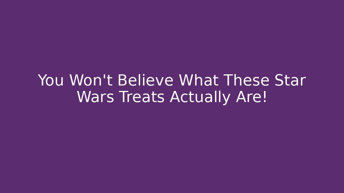 You Won’t Believe What These Star Wars Treats Actually Are!