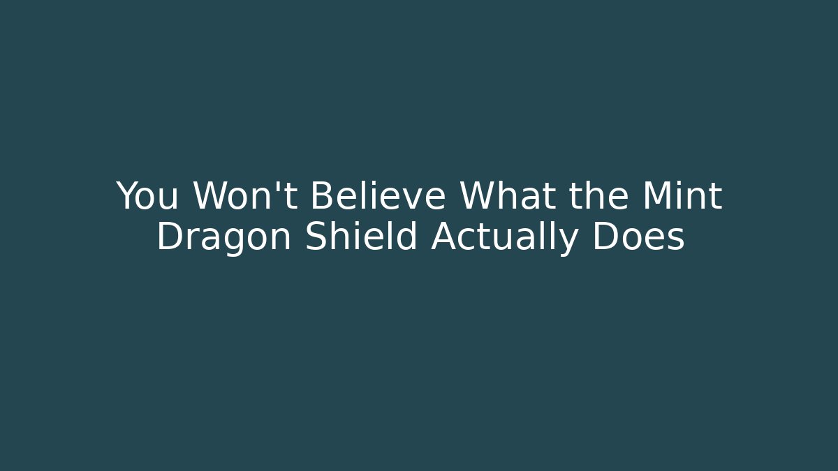 You Won’t Believe What the Mint Dragon Shield Actually Does