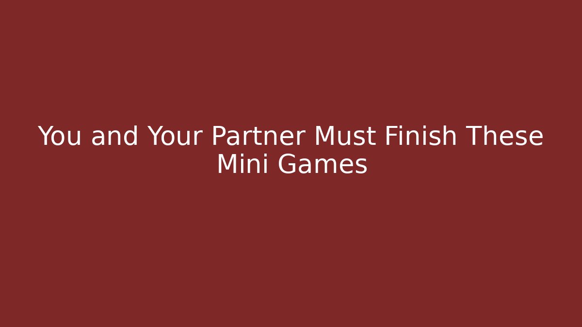 You and Your Partner Must Finish These Mini Games